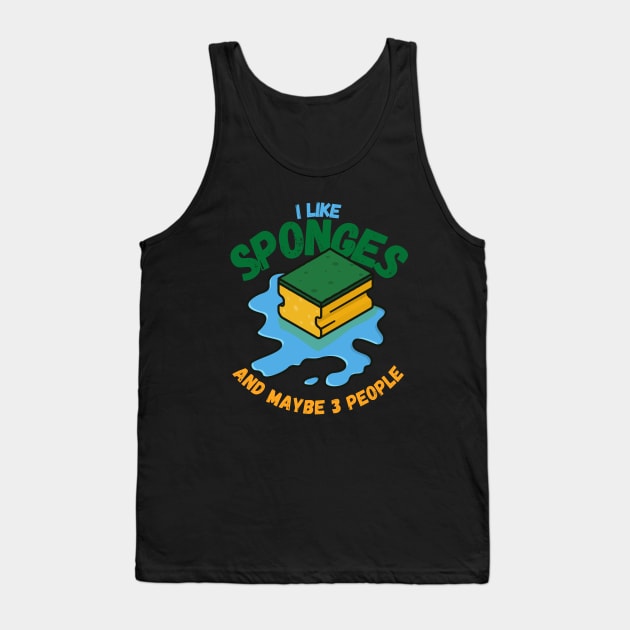 I Like Sponges And Maybe 3 People Tank Top by maxdax